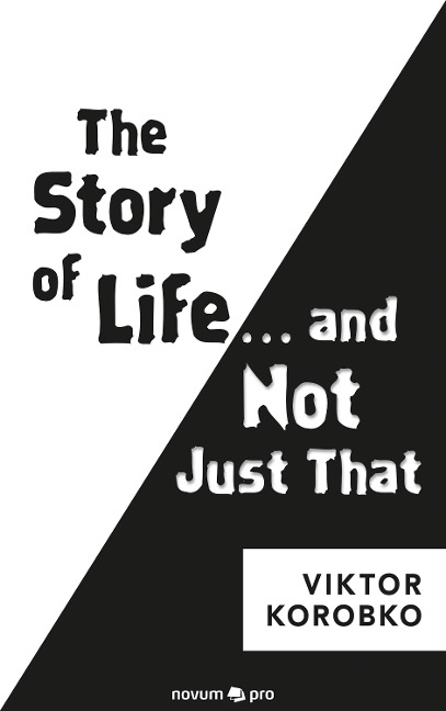 The Story of Life ... and Not Just That - Viktor Korobko