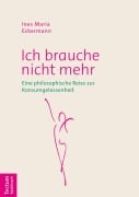 Cover-Bild zum Titel 'Ich brauche nicht mehr' von 'Ines Maria Eckermann'