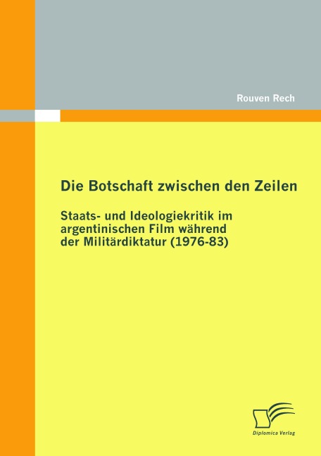 Die Botschaft zwischen den Zeilen: Staats- und Ideologiekritik im argentinischen Film während der Militärdiktatur (1976-83) - Rouven Rech