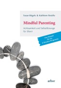 Cover-Bild zum Titel 'Mindful Parenting - Achtsamkeit und Selbstfürsorge für Eltern' von 'Susan Bögels, Kathleen Restifo'