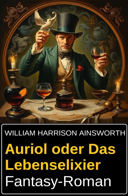 Auriol oder Das Lebenselixier: Fantasy-Roman - William Harrison Ainsworth