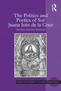 Cover-Bild zum Titel 'The Politics and Poetics of Sor Juana Inés de la Cruz' von 'George Antony Thomas'