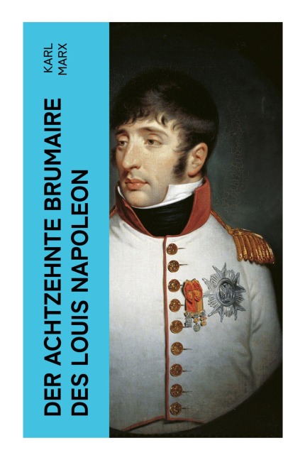 Der achtzehnte Brumaire des Louis Napoleon - Karl Marx