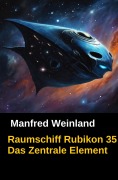 Cover-Bild zum Titel 'Raumschiff Rubikon 35 Das Zentrale Element' von 'Manfred Weinland'