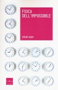 Cover-Bild zum Titel 'Fisica dell'impossibile. Un'esplorazione scientifica nel mondo dei phaser, dei campi di forza, del teletrasporto e dei viaggi nel tempo' von 'Michio Kaku'