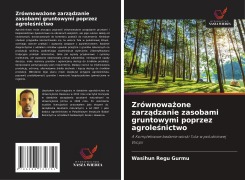Cover-Bild zum Titel 'Zrównowa¿one zarz¿dzanie zasobami gruntowymi poprzez agrole¿nictwo' von 'Wasihun Regu Gurmu'