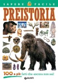 Preistoria. 100 e più fatti che ancora non sai! - Andrea Bachini