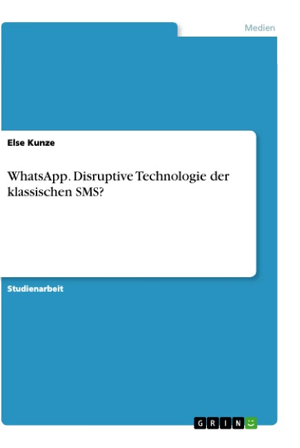 WhatsApp. Disruptive Technologie der klassischen SMS? - Else Kunze