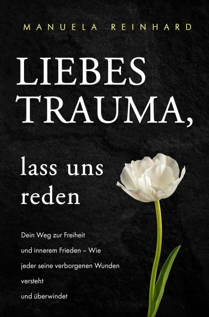 Liebes Trauma, lass uns reden: - Manuela Reinhard