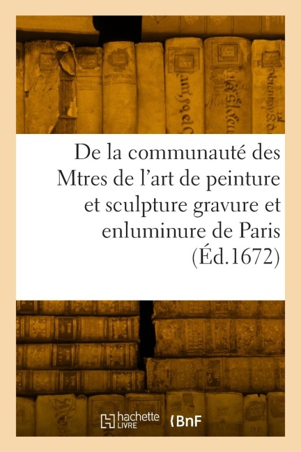 Statuts, ordonnances et réglemens de la communauté des Maitres de l'art de peinture - Collectif