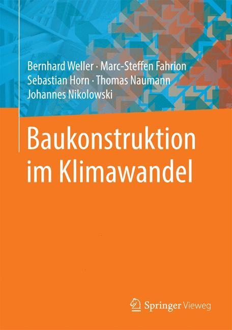Baukonstruktion im Klimawandel - Bernhard Weller, Marc-Steffen Fahrion, Johannes Nikolowski, Thomas Naumann, Sebastian Horn