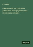 Cover-Bild zum Titel 'Code des curés, marguilliers et paroissiens, accompagné de notes historiques et critiques' von 'J. U. Baudry'