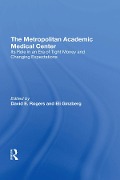Cover-Bild zum Titel 'The Metropolitan Academic Medical Center' von 'David E. Rogers, Eli Ginzberg'