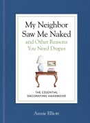Cover-Bild zum Titel 'My Neighbor Saw Me Naked and Other Reasons You Need Drapes' von 'Annie Elliott'