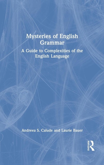 Mysteries of English Grammar - Andreea S Calude, Laurie Bauer