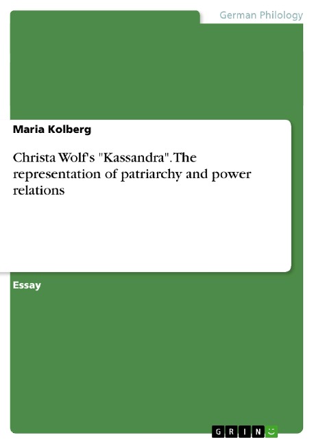 Christa Wolf's "Kassandra". The representation of patriarchy and power relations - Maria Kolberg