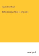 Cover-Bild zum Titel 'Dettes de coeur; Pièce en cinq actes' von 'Auguste Jules Maquet'