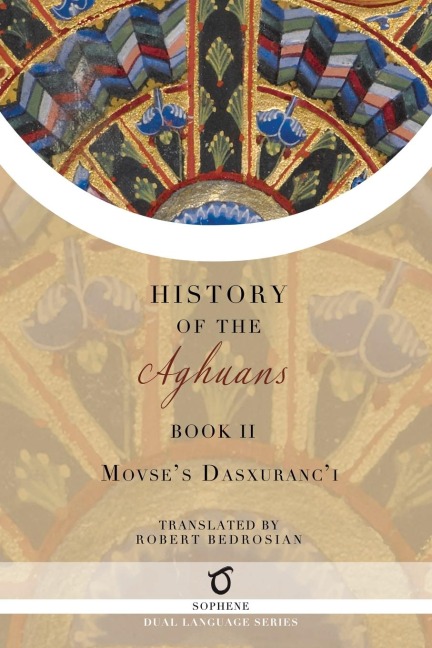 History of the Aghuans - Movses Dasxuranc'i (Kaghankatvatsi)