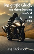 Cover-Bild zum Titel 'Das große Glück, ein kleines bisschen verrückt zu sein' von 'Sina Blackwood'