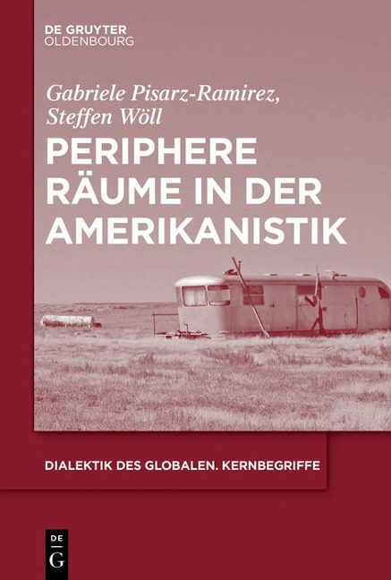 Periphere Räume in der Amerikanistik - Gabriele Pisarz-Ramirez, Steffen Adrian Wöll