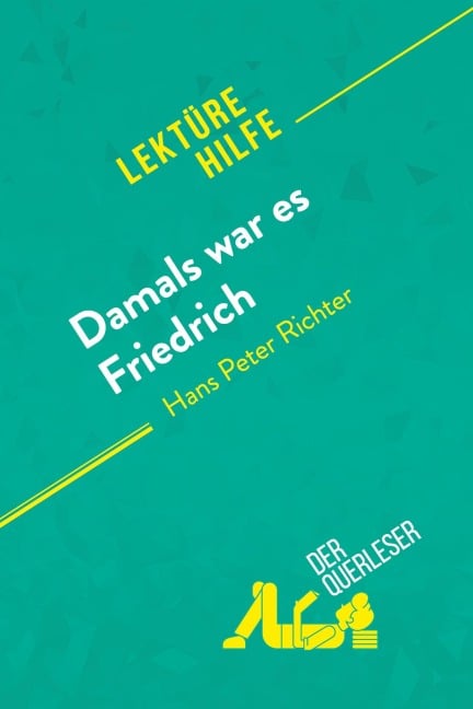Damals war es Friedrich von Hans Peter Richter (Lektürehilfe) - Cécile Perrel, derQuerleser