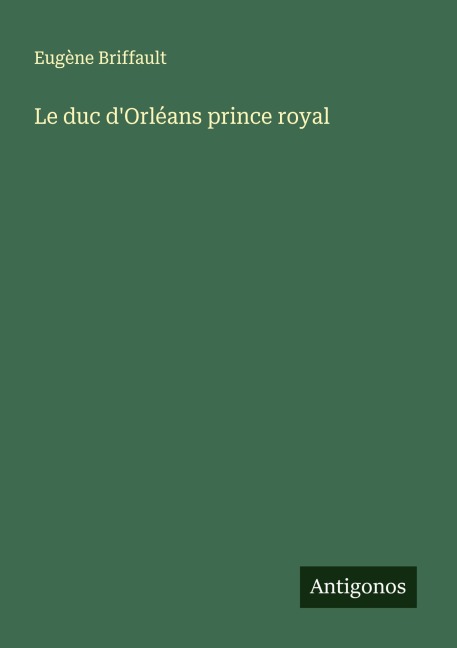 Le duc d'Orléans prince royal - Eugène Briffault