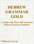 Cover-Bild zum Titel 'Hebrew Grammar Gold: A Guide to the Ways Old Testament Hebrew Expresses Emphasis' von 'William Lawson'