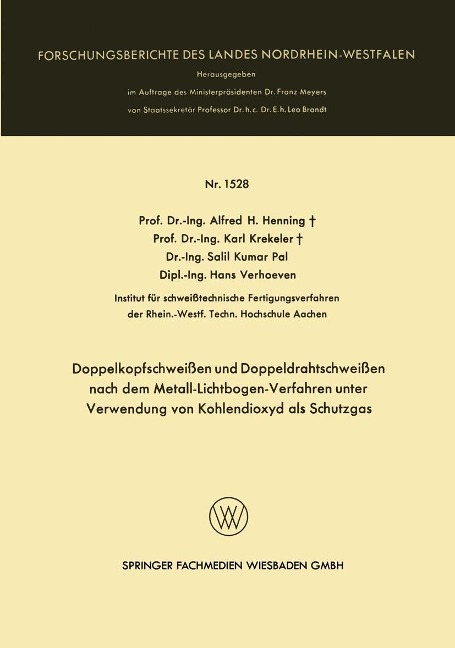 Doppelkopfschweißen und Doppeldrahtschweißen nach dem Metall-Lichtbogen-Verfahren unter Verwendung von Kohlendioxyd als Schutzgas - Alfred H. Henning, Karl Krekeler, Salil Kumar Pal, Hans Verhoeven