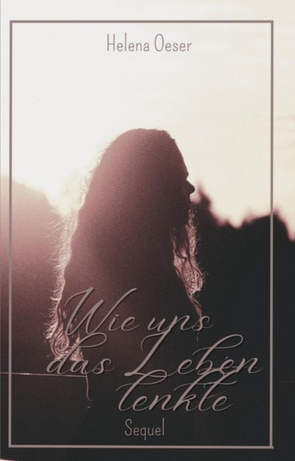 Wie uns das Leben lenkte - Helena Oeser