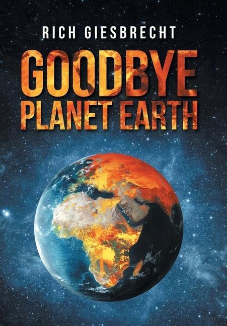 Goodbye Planet Earth - Rich Giesbrecht