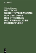 Cover-Bild zum Titel 'Deutsche Gerichtsverfassung auf dem Gebiet der streitigen und freiwilligen Rechtspflege' von 'Wilhelm Dittmann'