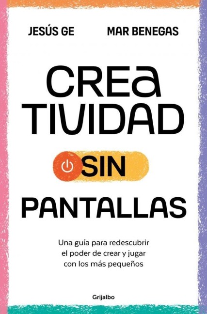 Creatividad Sin Pantallas / Screens-Free Creativity - Mar Benegas, Jesús Ge