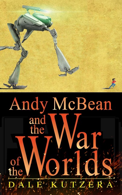 Andy McBean and the War of the Worlds (The Amazing Adventures of Andy McBean) - Dale Kutzera
