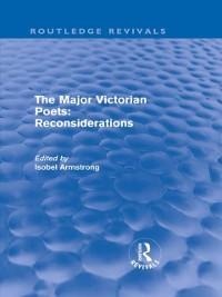 The Major Victorian Poets: Reconsiderations (Routledge Revivals) - Isobel Armstrong