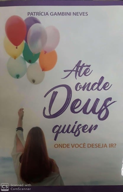 Até Onde Deus Quiser - Onde Você Deseja Ir ? - Patricia Gambini Neves Paty Gambini