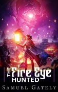 Cover-Bild zum Titel 'The Fire Eye Hunted' von 'Samuel Gately'
