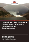 Cover-Bild zum Titel 'Qualité de l'eau fournie à Dhaka dans différents groupes socio-économiques' von 'Mukseet Mahmood, Sharmily Bhowmik, Md. Mafizur Rahman'