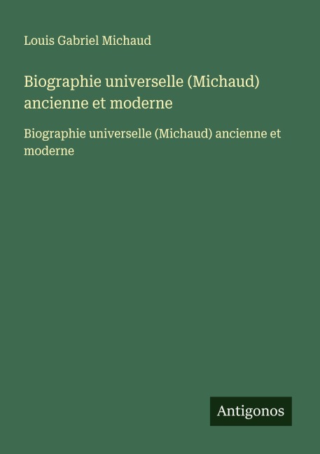 Biographie universelle (Michaud) ancienne et moderne - Louis Gabriel Michaud