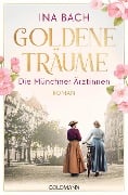 Goldene Träume. Die Münchner Ärztinnen - Ina Bach