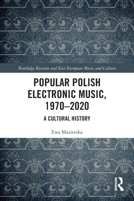 Popular Polish Electronic Music, 1970-2020 - Ewa Mazierska