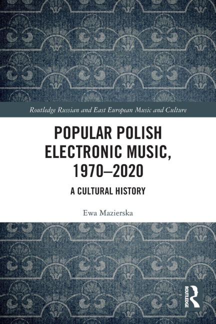 Popular Polish Electronic Music, 1970-2020 - Ewa Mazierska