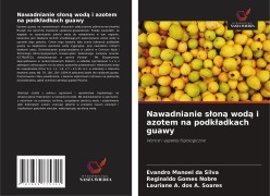 Cover-Bild zum Titel 'Nawadnianie s¿on¿ wod¿ i azotem na podk¿adkach guawy' von 'Evandro Manoel Da Silva, Reginaldo Gomes Nobre, Lauriane A. dos A. Soares'