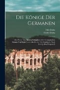 Die Könige Der Germanen - Felix Dahn, Friedel Dahn