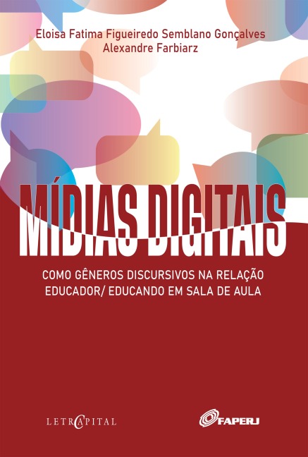 Mídias digitais como gêneros discursivos na relação educador/educando em sala de aula - Eloisa Fatima Figueiredo Semblano Gonçalves, Alexandre Farbiarz