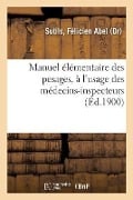 Manuel Élémentaire Des Pesages, À l'Usage Des Médecins-Inspecteurs - Félicien Abel Sutils