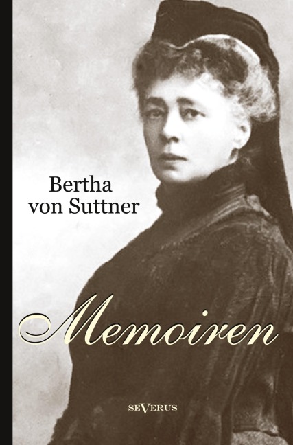Bertha von Suttner: Memoiren - Bertha Von Suttner