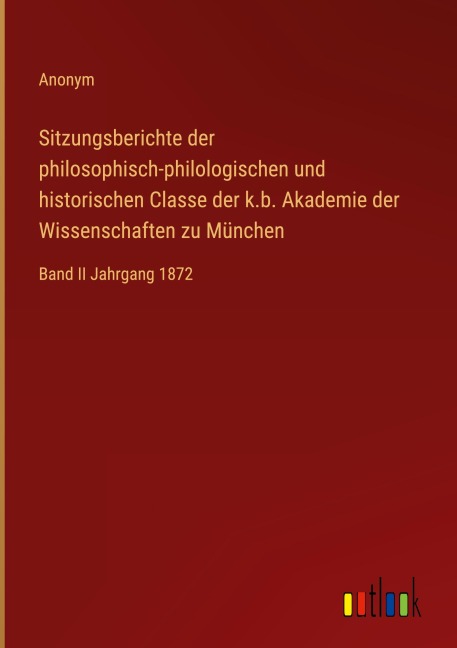 Sitzungsberichte der philosophisch-philologischen und historischen Classe der k.b. Akademie der Wissenschaften zu München - Anonym