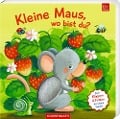 Mein erstes Guckloch-Fühlbuch: Kleine Maus, wo bist du? - 