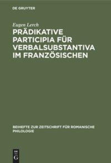 Prädikative Participia für Verbalsubstantiva im Französischen - Eugen Lerch