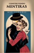 Cover-Bild zum Titel 'Contruyendo Mentiras' von 'Meg Lagares'